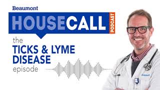 the Ticks & Lyme Disease episode | Beaumont HouseCall Podcast