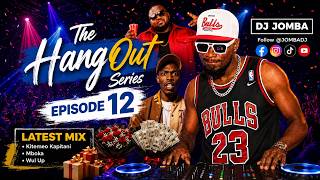 THE HANGOUT SERIES EP.12 (Kitemeo Kapitani, Mboka, WuL Up) Mix - DJ JOMBA (New Latest)