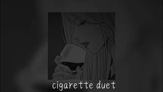 Cigarette duet (speed up)