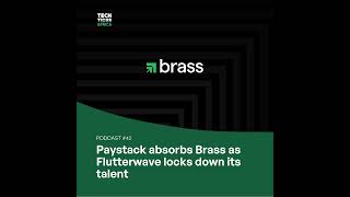 #42 Paystack absorbs Brass as Flutterwave locks down its talent