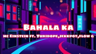 Bahala ka by; MC EINSTEIN  ft. YURIDOPE x JEKKPOT x FLOW G lyrics