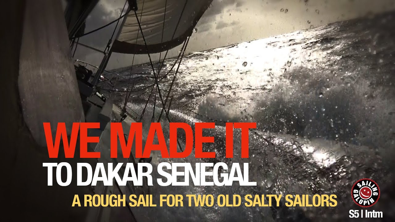 Made It To Dakar Senegal | How 2 Old Salty Sailing Galopin In Hard Passage | Season 5 | Interim Epsd