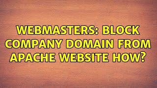 Webmasters: Block company domain from apache website how?