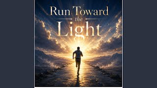 Download lagu Run Toward the Light