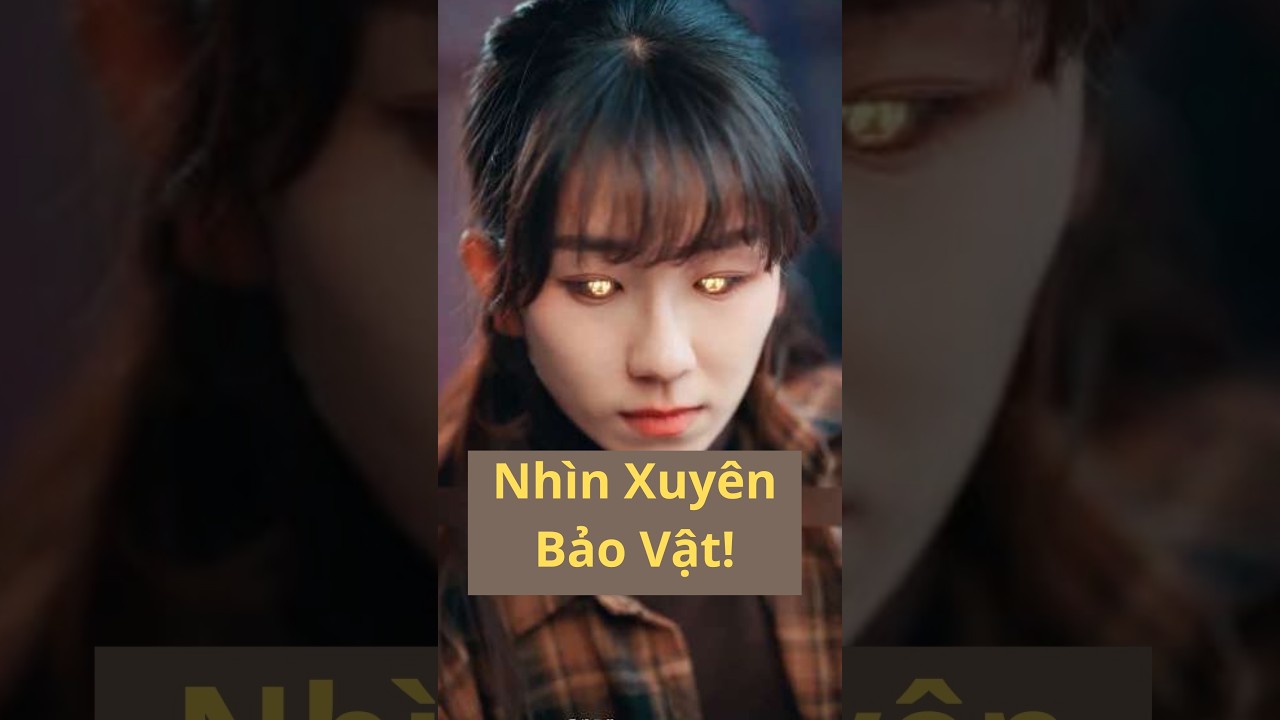 Có Năng Lực Nhìn Xuyên Thấu — Từ Kẻ Vô Danh Cô Gái Trở Thành Người Khiến Tất Cả Phải Nể Sợ