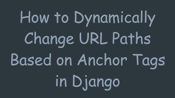 How to Dynamically Change URL Paths Based on Anchor Tags in Django