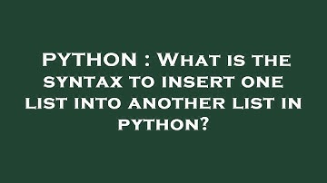 PYTHON : What is the syntax to insert one list into another list in python?