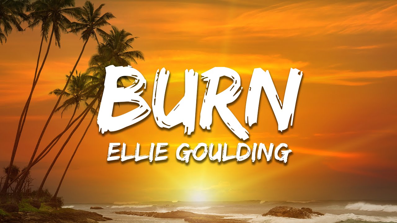 Ellie Goulding - Burn (Lyrics)