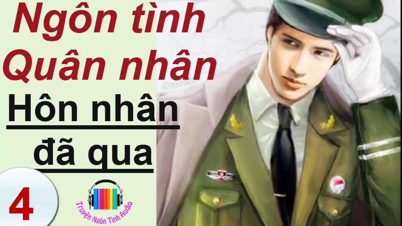 Hôn Nhân Đã Qua - Ngôn Tình Quân Nhân - Truyện Ngôn... - youtube