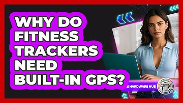 Why Do Fitness Trackers Need Built-in GPS? - The Hardware Hub