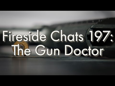 Fireside Chats 197: The Gun Doctor