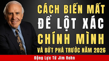 Cách Biến Mất Để Lột Xác Bản Thân Và Bứt Phá Trước Năm 2026 | Động Lực Từ Jim Rohn