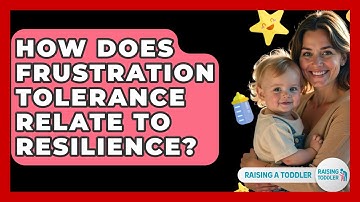 How Does Frustration Tolerance Relate To Resilience? - Raising A Toddler