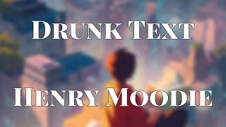 Drunk Text - Henry Moodie (lyrics)