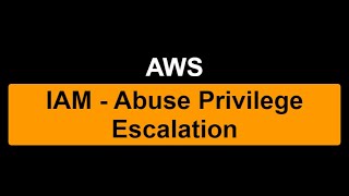 AWS IAM Abuse Privilege Escalation