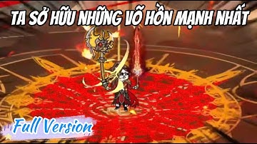 [Full Version] Ta Sở Hữu Những Võ Hồn Mạnh Nhất | LuCa Sub