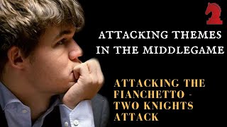 Attacking themes in the middlegame  -Part 2- Attacking the fianchetto - Two kinghts attack