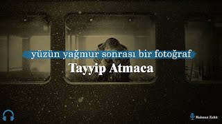 Tayyip Atmaca Yüzün Yağmur Sonrası Bir Fotoğraf Şiir Dinle
