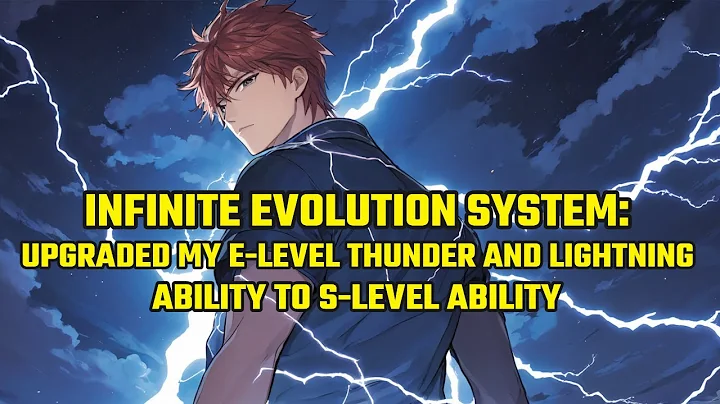 Infinite Evolution System:Directly Upgraded My E-Level Thunder&Lightning Ability to S-Level Ability - DayDayNews