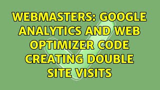 Webmasters Google Analytics And Web Optimizer Code Creating Double Site Visits 3 Solutions
