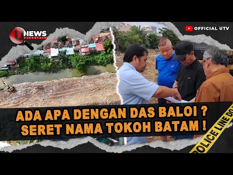 POLEMIK PENIMBUNAN DAS BALOI BATAM, UNTUNGKAN SIAPA? | U-NEWS REPOTASE