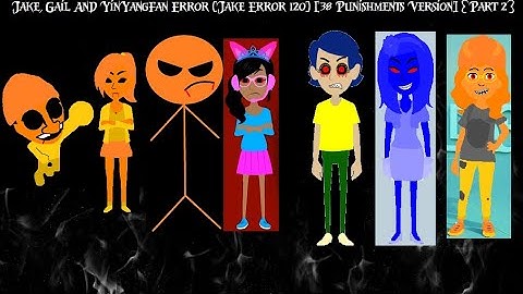 Jake, Gail And YinYangFan Error (Jake Error 120) [38 Punishments Version] {Part 2}