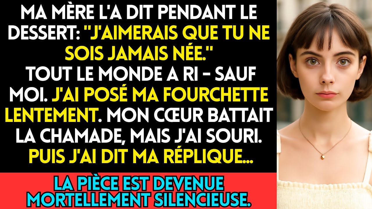 Ma Mère L'a Dit Pendant Le Dessert  J'aimerais Que Tu Ne Sois Jamais Née  Tout Le Monde A Ri — Sauf