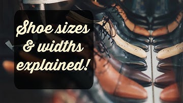 Shoe Sizes and Widths Explained