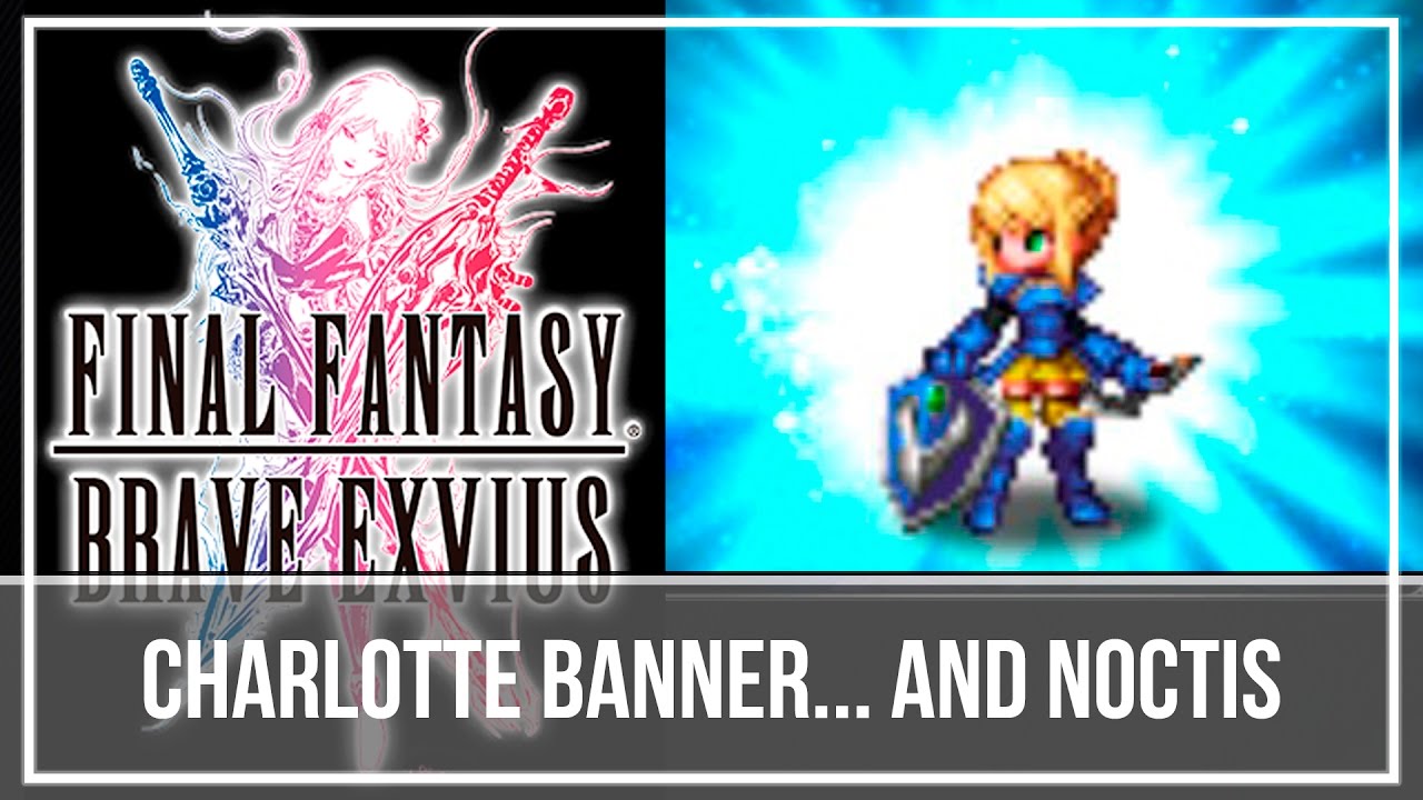 (FFBE Global) Pulls - Charlotte Banner... and Noctis