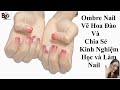 Ombre Nail Đẹp, Vẽ Hoa Đào Và Chia Sẻ Kinh Nghiệm Học Nail, Làm Nghề Nail