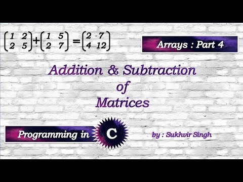 Arrays in C Part 4 : Matrix Addition and Subtraction