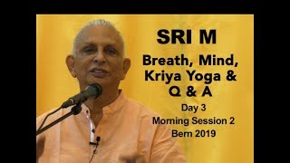 Sri M  Breath, Mind, Kriya Yoga & Q & A  Day 3 Session 2 (morn) Bern 2019