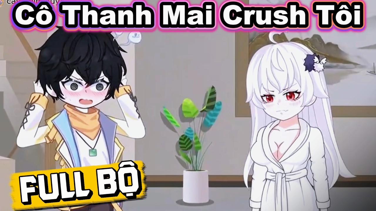 Full Bộ | Cô Thanh Mai Crush Tôi! | Cày Phim Xuyên Đêm