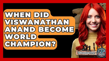 When Did Viswanathan Anand Become World Champion? - The Board Game Xpert