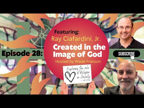 Ep 28: Created in the Image of God with Ray Ciafardini Jr.