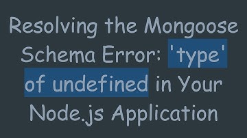 Resolving the Mongoose Schema Error: 