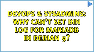 DevOps & SysAdmins: Why can't set bin log for MariaDB in Debian 9? Net Worth