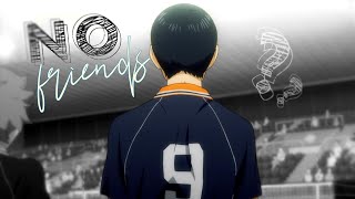 『AMV』Kageyama Tobio || No Friends