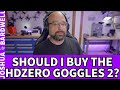 Should You Buy The HDZero Goggles 2? - FPV Questions