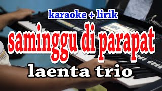 Video thumbnail of "SAMINGGU DI PARAPAT [KARAOKE] LAENTA TRIO"