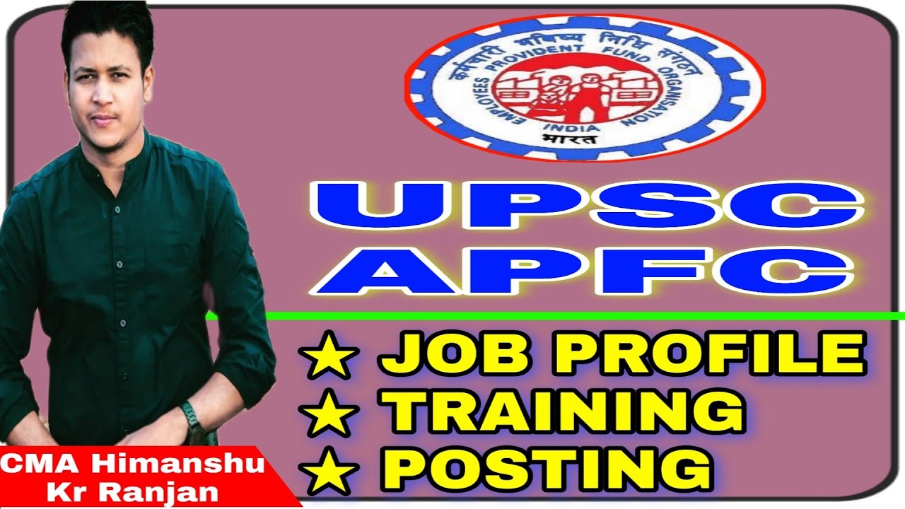 UPSC APFC  | Job Profile, Training, Posting | 2021