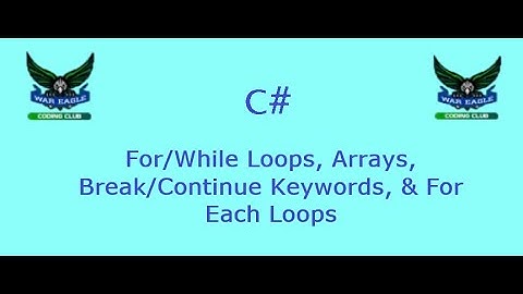 C# - For/While Loops, Arrays, Break/Continue Keywords, & For Each Loops
