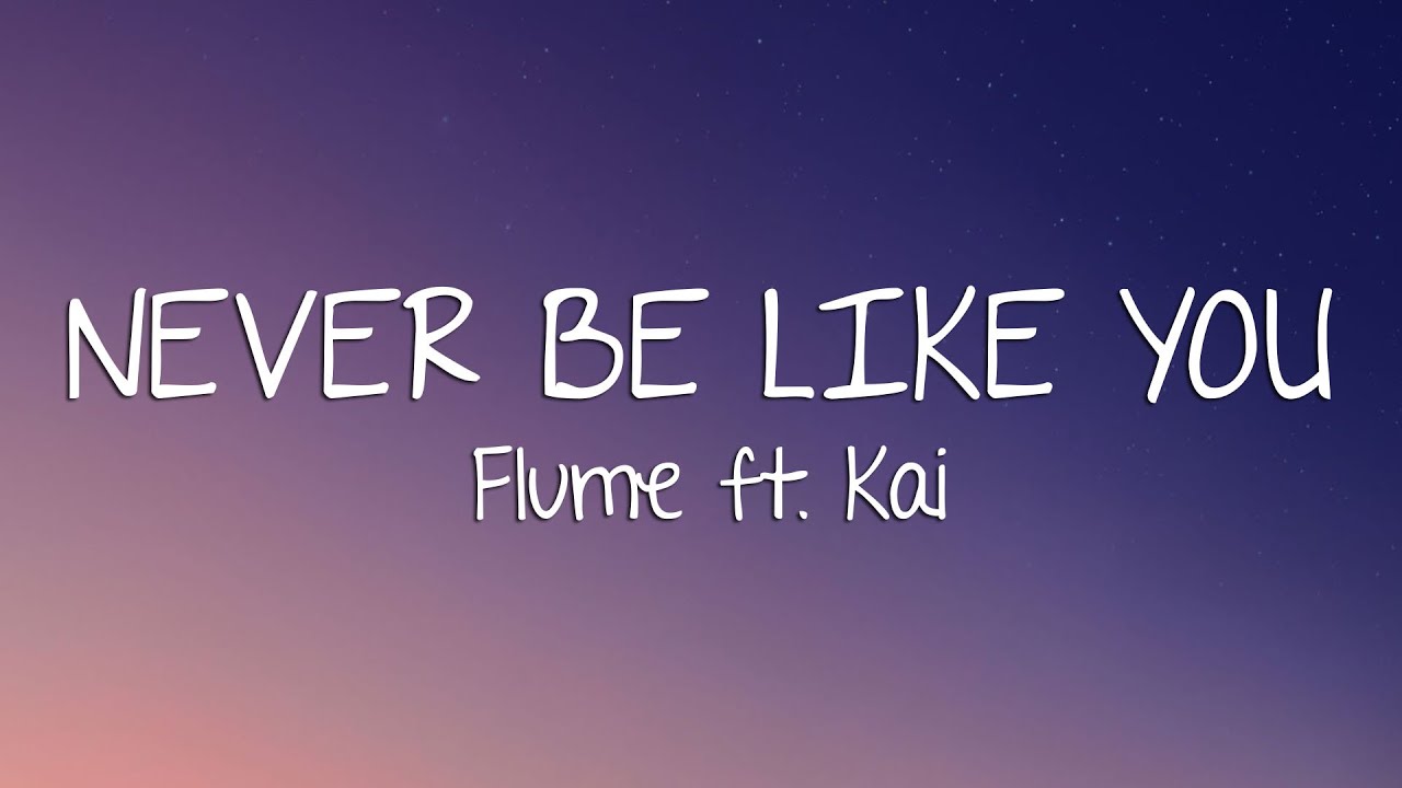Flume - Never Be Like You (Lyrics) ft. Kai