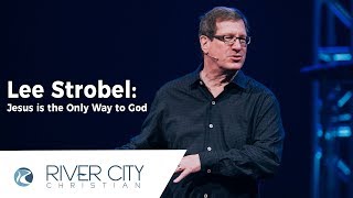 Lee Strobel: Jesus is the Only Way to God | River City Christian