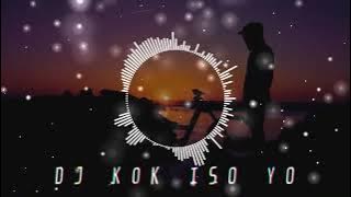DJ Kok Iso Yo Remix Tik Tok Full Bass Santai Banget