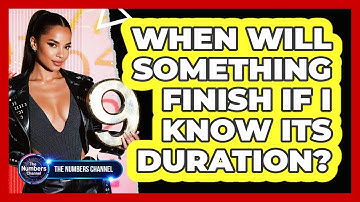 When Will Something Finish If I Know Its Duration?