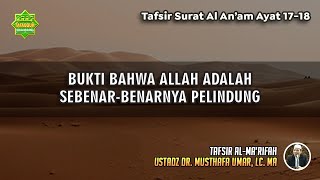 TAFSIR SURAT AL AN'AAM AYAT 17-18 | Ustadz Dr. Musthafa Umar, Lc., MA