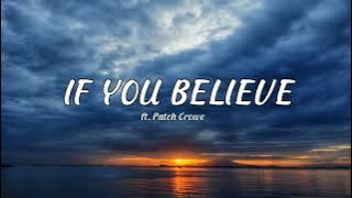 If you believe - ft. Patch Crowe (lyrics)