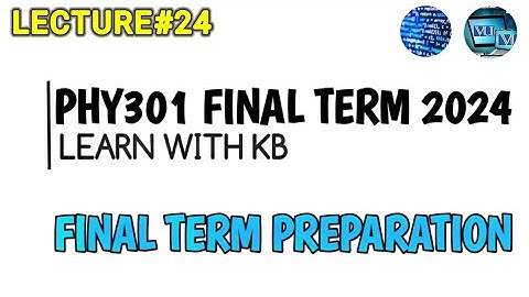 Phy301 ||  Short Lecture Nl 24 || Final Term Preperation || learn with kB