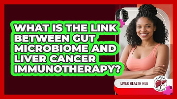 What Is The Link Between Gut Microbiome And Liver Cancer Immunotherapy? - Liver Health Hub